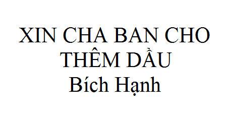 Nhạc: Xin Cha Ban Cho Thêm Dầu – Bích Hạnh