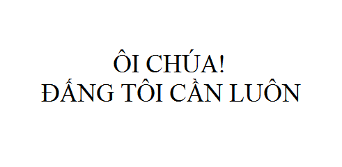 Nhạc: Ôi Chúa! Đấng Tôi Cần Luôn