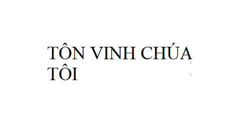 Nhạc: Tôn Vinh Chúa Tôi