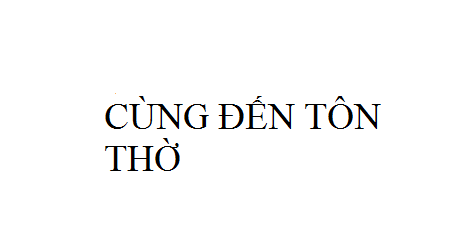 Nhạc: Cùng Đến Tôn Thờ