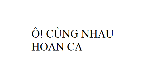 Nhạc: Ô! Cùng Nhau Hoan Ca